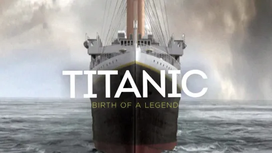 [2005] "Титаник" : Рождение легенды | Titanic: birth of a legend