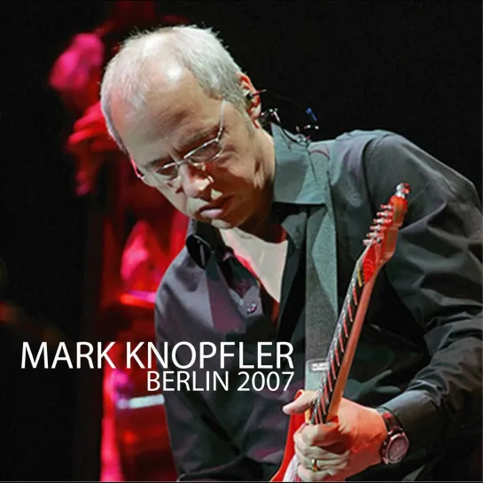 Mark Knopfler - Live In Berlin '2007