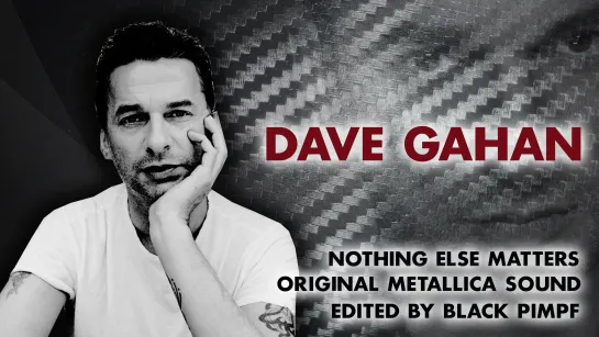 Dave Gahan - Nothing Else Matters (Original Metallica Sound edited by Black PImpf)