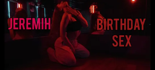 JEREMIH-BIRTHDAY SEX 🎂/ POLINA RASTEGAEVA