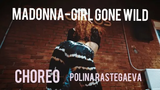 Madonna -Girl gone wild/ CHOREO by Polina RASTEGAEVA