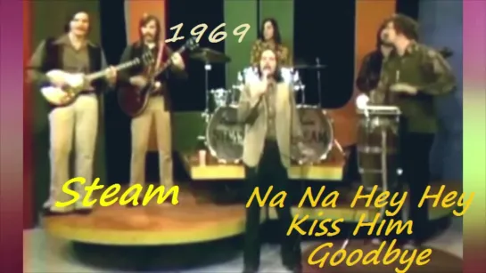 STEAM- Na Na Hey Hey Kiss Him Goodbye 1969