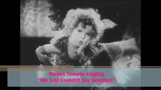 Shirley Temple - We Just Couldn't Say Goodbye