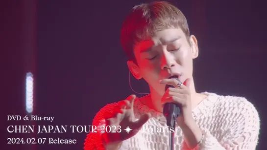 CHEN / DVD ＆ Blu-ray『CHEN JAPAN TOUR 2023 - Polaris -』Digest Movie