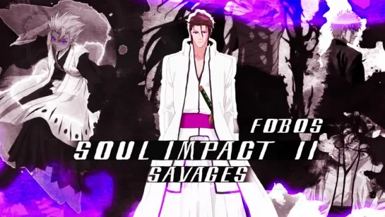 AMV SOUL IMPACT 2 - SAVAGES