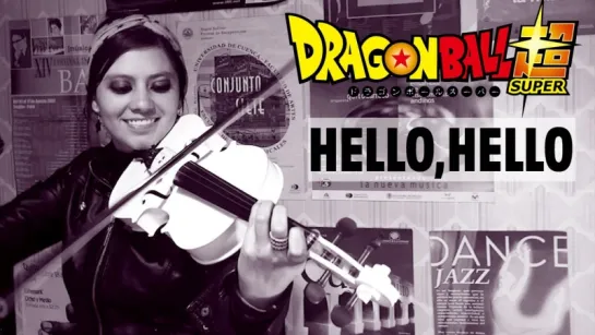 DRAGON BALL SUPER (Hello, hello) ❤ VIOLIN ANIME COVER