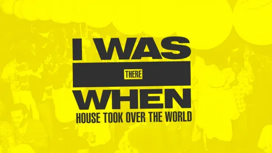 Я был там, где хаус-музыка появилась на свет / I Was There When House Took Over the World • 2017, Channel 4