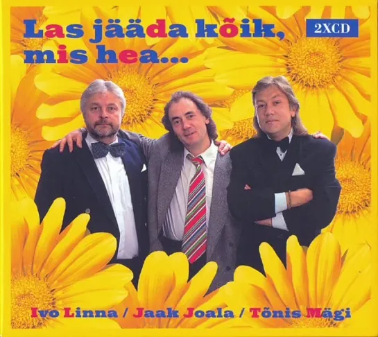 ДИСКОГРАФИЯ. 
Ivo Linna & Jaak Joala & Tõnis Mägi.
Las jääda kõik, mis hea 
(Eesti Raadio, ERCD 008/9*1996*) 2xCD