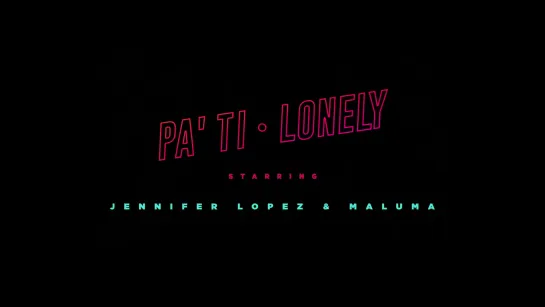 Jennifer Lopez and Maluma - Pa Ti plus Lonely