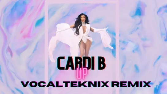 Cardi B - Up (VocalTeknix Remix)