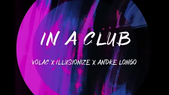 Volac, illusionize, Andre Longo - In A Club