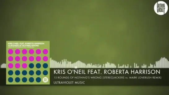 Kris O'Neil ft Roberta Harrison - 15 Rounds Of Nothings Wrong (Stereojackers vs Mark Loverush Remix)