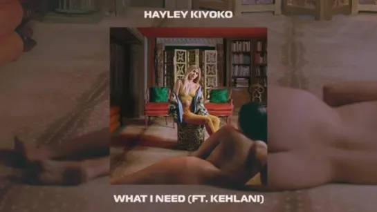 Hayley Kiyoko - What I need (feat. Kehlani) [Official Audio]