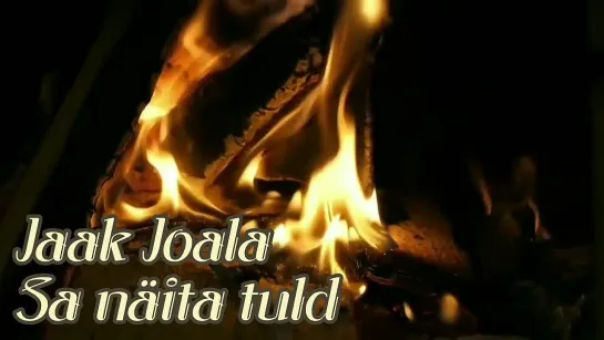 Jaak Joala - Sa näita tuld (V. Ojakäär - H. Karmo)