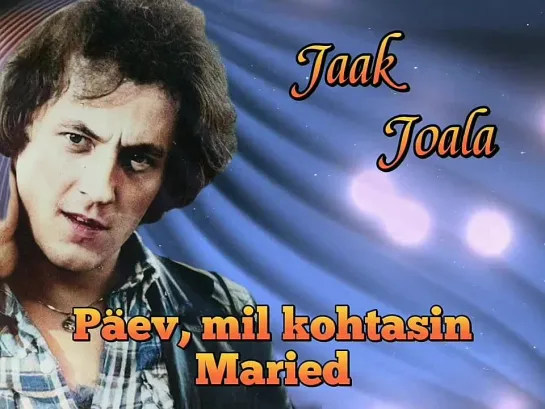 Jaak Joala - Päev, mil kohtasin Maried