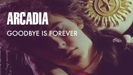 Arcadia (Duran Duran) - Goodbye Is Forever (1985)