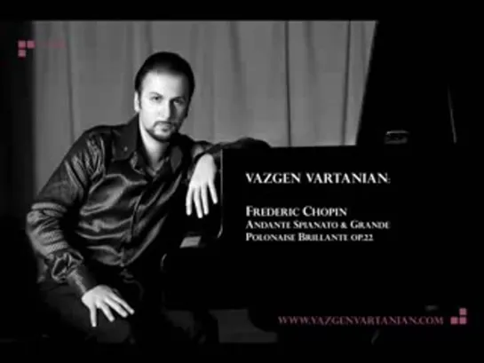 Vazgen Vartanian: Chopin Andante Spianato & Grande Polonaise Brillante Op.22 Part 1.