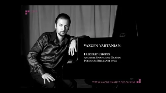 Vazgen Vartanian: Chopin Andante Spianato & Grande Polonaise Brillante Op.22 Part 2.