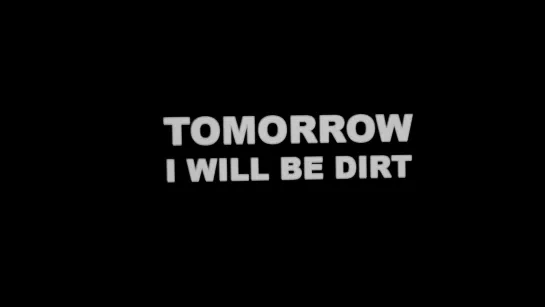 Tomorrow I Will Be Dirt (2019) dir. Robert Morgan