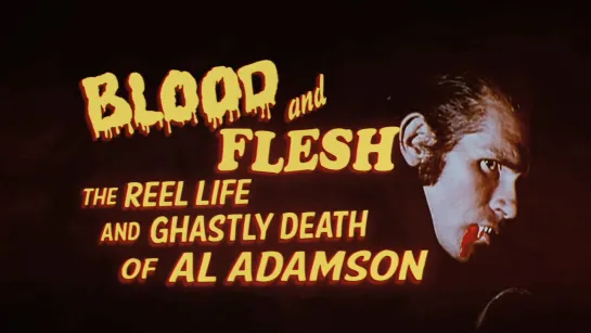 Blood & Flesh: The Reel Life & Ghastly Death of Al Adamson (2019) dir. David Gregory