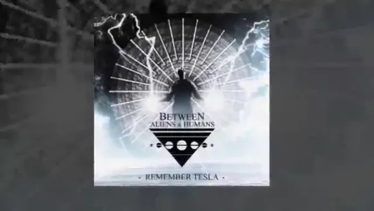 Between Aliens - Remember Tesla (Lyric)