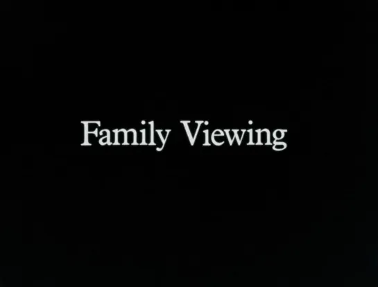 Семейный просмотр / Family Viewing (1987) dir. Atom Egoyan