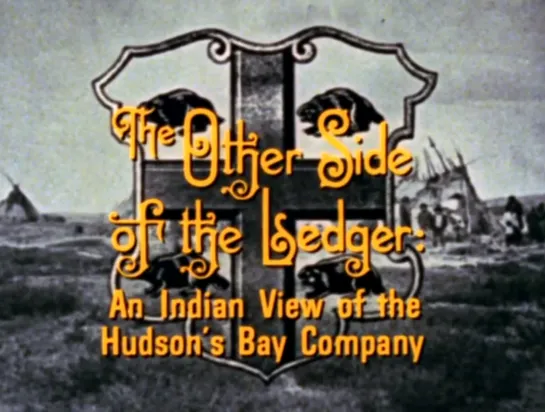 The Other Side of the Ledger: An Indian View of the Hudson's Bay Company (1972) dir. Martin Defalco, Willie Dunn