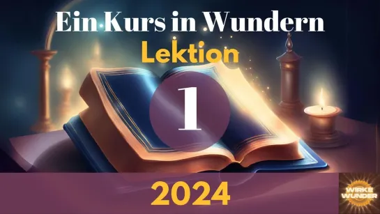 💖 Lektion 1 - Nichts was ich in diesem Raum sehe, bedeutet etwas. - Ein Kurs in Wundern