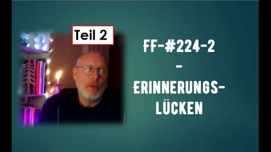 FF -#224-2 - ERinnerungslücken Teil 2