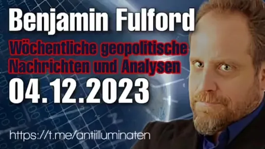 Benjamin Fulford Wochenbericht vom 04.12.2023