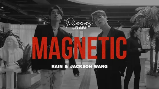 RAIN(비) - MAGNETIC (Feat. 잭슨(Jackson Wang)) MV