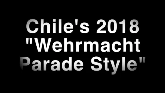 Военный парад в Чили 2018 г. (в стиле Вермахта)