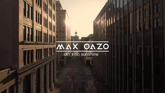 Max Oazo, Cami - Ain't No Sunshine