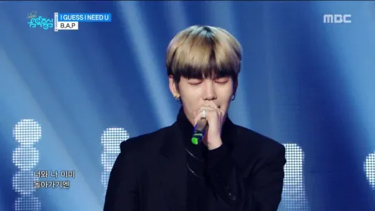 B.A.P - I GUESS I NEED U, 비에이피 - I GUESS I NEED U S [Show Music core 2016.11.12]