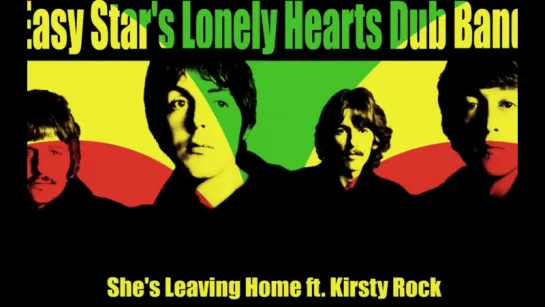 Easy Stars Lonely Hearts Dub Band 06 - She's Leaving Home (ОНА ПОКИНУЛА ДОМ)