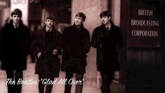 The Beatles. Glad All Over. [Рад безусловно]