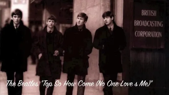 The Beatles 'Top So How Come (No One Loves Me)' [Но почему (никто не любит меня)]