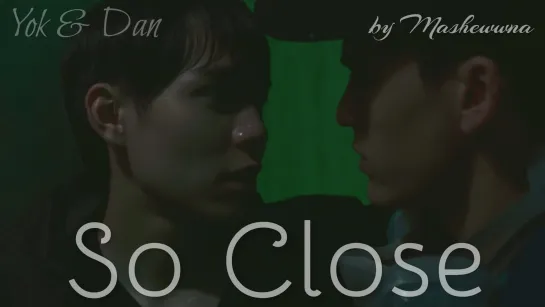 Yok & Dan - So close [Not Me Series]