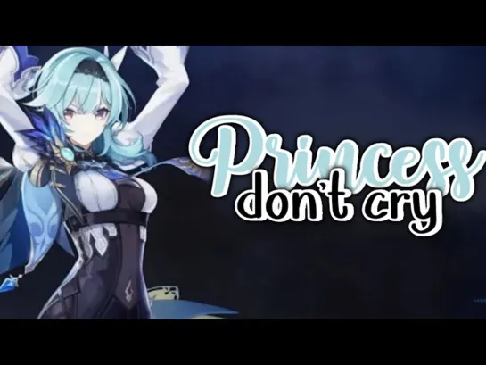 Princess don't cry - GMV/AMV - Geshin Impact