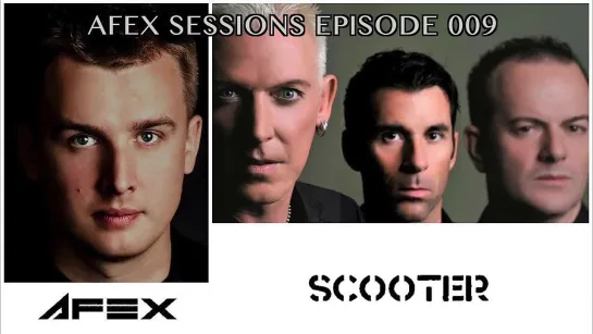 AFEX SESSIONS  -  EPISODE 009 (feat  SCOOTER)