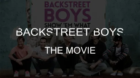 BackStreet Boys: Show 'Em What You’re Made Of | BSB The Movie