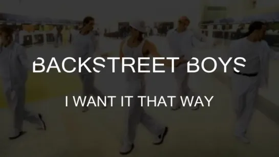 BackStreet Boys - I Want It That Way