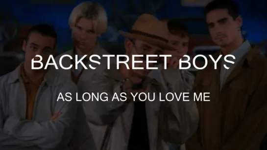 BackStreet Boys - As Long As You Love Me