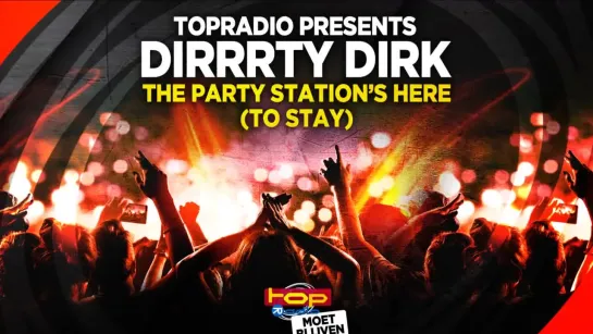 TOPradio presents Dirrrty Dirk - The Party Stations here (to stay) - Official