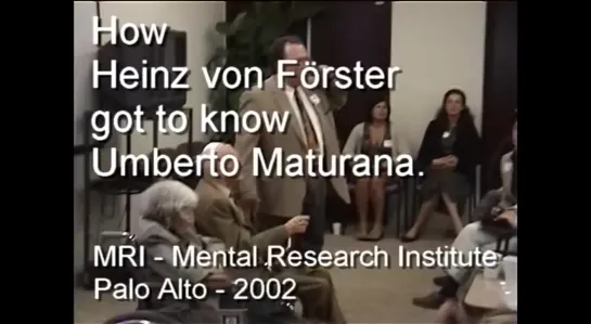 Heinz von Förster - Last public appearance  _“About Umberto Maturana..._“