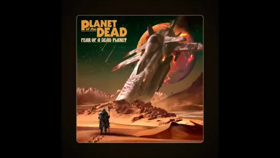 Planet of the Dead - Fear of a Dead Planet  2020