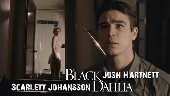 Josh Hartnett, Scarlett Johansson (The Black Dahlia, 2006)