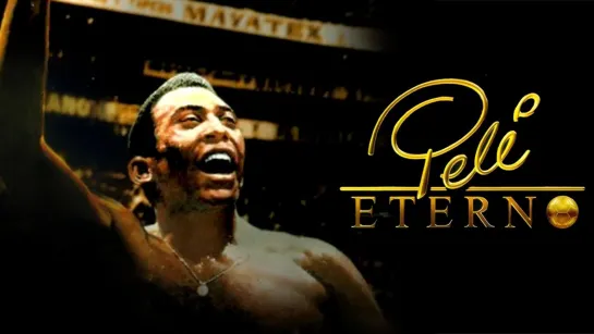 Pele Eterno | Пеле Навсегда