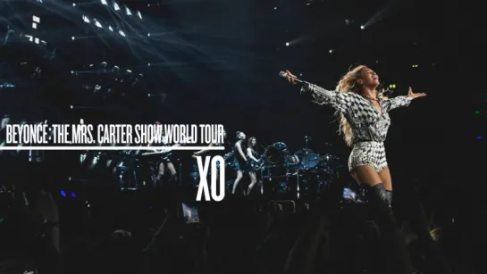 Beyoncé - XO (Live at The Mrs. Carter Show World Tour)