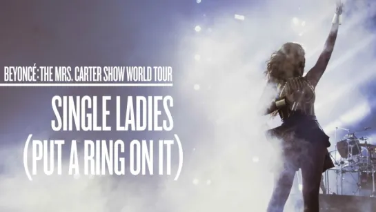 Beyoncé - Single Ladies (Put A Ring On It) (Live at The Mrs. Carter Show World Tour)